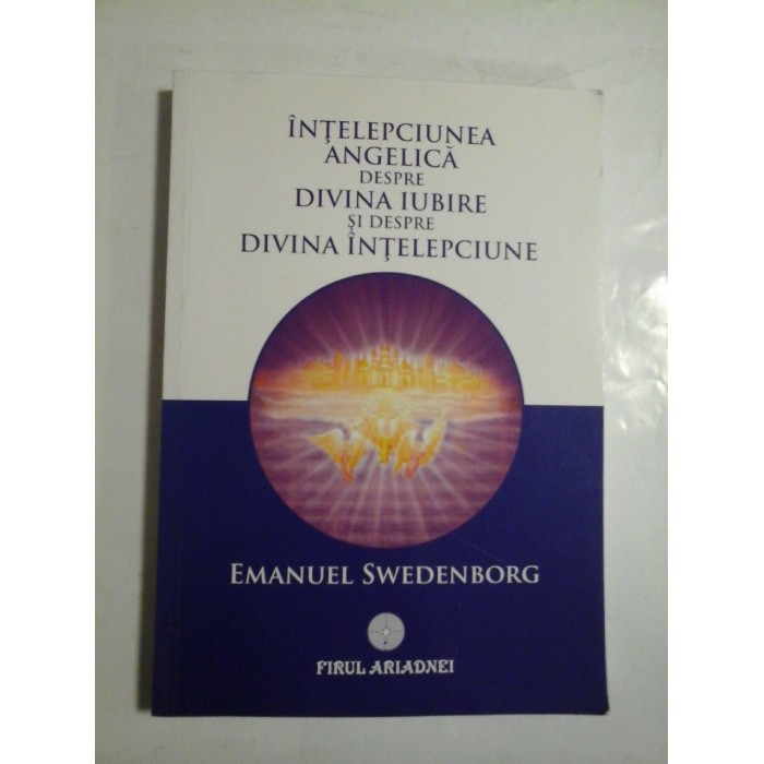 INTELEPCIUNE ANGELICA DESPRE DIVINA IUBIRE SI DESPRE DIVINA INTELEPCIUNE  -  EMANUEL SWEDENBORG 